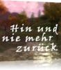 Hin und nie mehr zurück